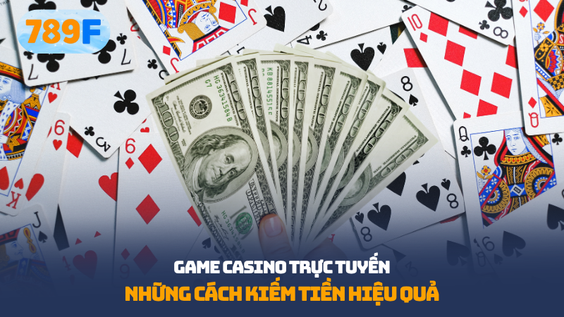 Cách kiếm tiền game casino trực tuyến