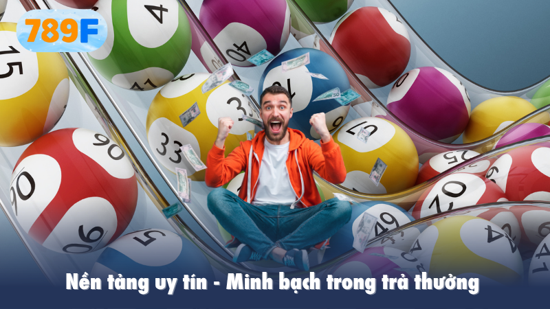 Nền tảng uy tín, minh bạch trong trả thưởng